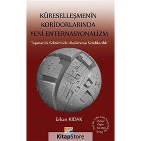 Küreselleşmenin Koridorlarında Yeni Enternasyonalizm - Erkan Kıdak