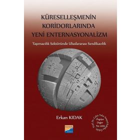 Küreselleşmenin Koridorlarında Yeni Enternasyonalizm - Erkan Kıdak