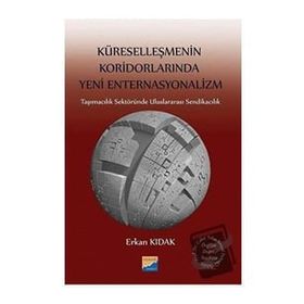 Küreselleşmenin Koridorlarında Yeni Enternasyonalizm - Erkan Kıdak