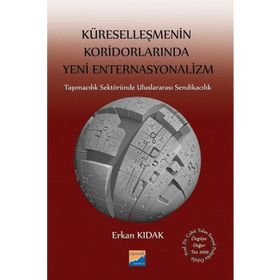 Küreselleşmenin Koridorlarında Yeni Enternasyonalizm - Erkan Kıdak