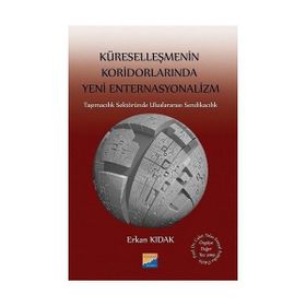 Küreselleşmenin Koridorlarında Yeni Enternasyonalizm - Erkan Kıdak