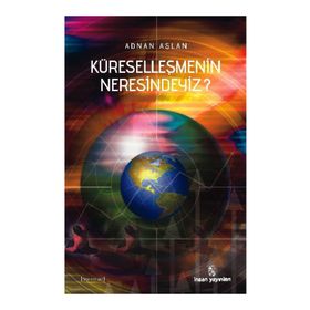 KÜRESELLEŞMENİN NERESINDEYIZ? - ADNAN ASLAN