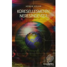 KÜRESELLEŞMENİN NERESINDEYIZ? - ADNAN ASLAN