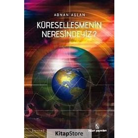 KÜRESELLEŞMENİN NERESINDEYIZ? - ADNAN ASLAN