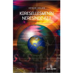 KÜRESELLEŞMENİN NERESINDEYIZ? - ADNAN ASLAN