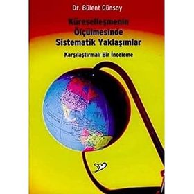 KÜRESELLEŞMENIN ÖLÇÜLMESINDE SISTEMATIK YAKLAŞIMLAR KARŞILAŞTIRMALI BIR İNCELEME - BÜLENT GÜNSOY