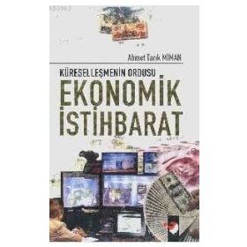KÜRESELLEŞMENİN ORDUSU EKONOMIK İSTİHBARAT - AHMET TARIK MIMAN
