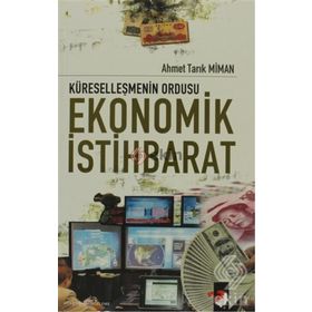 KÜRESELLEŞMENİN ORDUSU EKONOMIK İSTİHBARAT - AHMET TARIK MIMAN