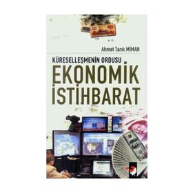 KÜRESELLEŞMENİN ORDUSU EKONOMIK İSTİHBARAT - AHMET TARIK MIMAN