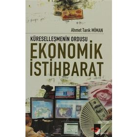 KÜRESELLEŞMENİN ORDUSU EKONOMIK İSTİHBARAT - AHMET TARIK MIMAN