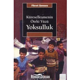 KÜRESELLEŞMENİN ÖTEKİ YÜZÜ YOKSULLUK KAVRAMLAR, NEDENLER, POLITIKALAR VE TEMEL EĞİLİMLER - FIKRET ŞENSES