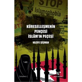 Küreselleşmenin Pençesi İslam’ın Peçesi - Nazife Şişman