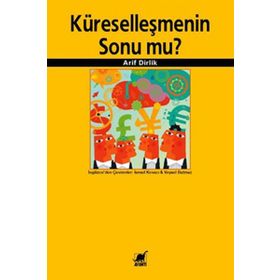 KÜRESELLEŞMENİN SONU MU? - ARIF DIRLIK