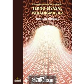 KÜRESELLEŞMENİN YOL HARİTALARI TEKNO-SIYASAL PARADIGMALAR - NURCAN TÖRENLİ