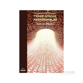 KÜRESELLEŞMENİN YOL HARİTALARI TEKNO-SIYASAL PARADIGMALAR - NURCAN TÖRENLİ