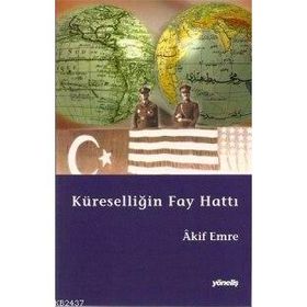 KÜRESELLİĞİN FAY HATTI - AKIF EMRE