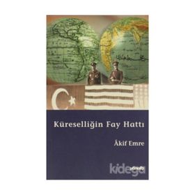 KÜRESELLİĞİN FAY HATTI - AKIF EMRE