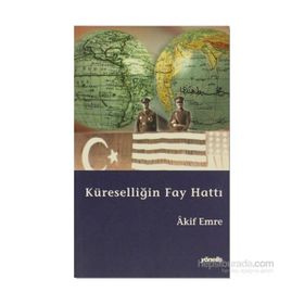 KÜRESELLİĞİN FAY HATTI - AKIF EMRE