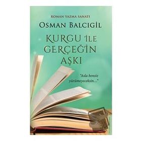 Kurgu İle Gerçeğin Aşkı - Osman Balcıgil
