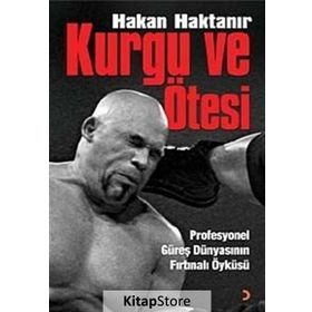 KURGU VE ÖTESİ PROFESYONEL GÜREŞ DÜNYASININ FIRTINALI ÖYKÜSÜ - HAKAN HAKTANIR