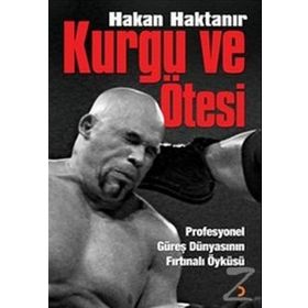 KURGU VE ÖTESİ PROFESYONEL GÜREŞ DÜNYASININ FIRTINALI ÖYKÜSÜ - HAKAN HAKTANIR