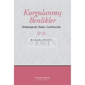 KURGULANMIŞ BENLIKLER OTOBIYOGRAFI, KADIN, CUMHURIYET - NAZAN AKSOY