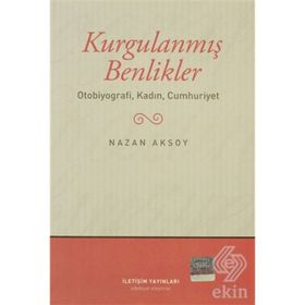 KURGULANMIŞ BENLIKLER OTOBIYOGRAFI, KADIN, CUMHURIYET - NAZAN AKSOY