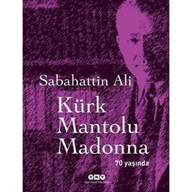 KÜRK MANTOLU MADONNA 70 YAŞINDA! - SABAHATTIN ALI