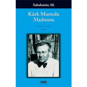 KÜRK MANTOLU MADONNA 70 YAŞINDA! - SABAHATTIN ALI