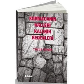 Kurmacanın Halleri Kalenin Bedenleri - Yavuz Demir