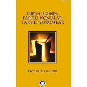 KURÂN IŞIĞINDA FARKLI KONULAR FARKLI YORUMLAR - HASAN ELIK