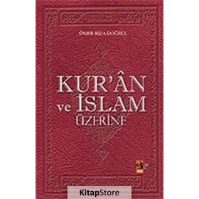 KUR`ÂN VE İSLAM ÜZERİNE - ÖMER RIZA DOĞRUL