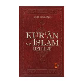 KUR`ÂN VE İSLAM ÜZERİNE - ÖMER RIZA DOĞRUL