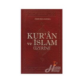 KUR`ÂN VE İSLAM ÜZERİNE - ÖMER RIZA DOĞRUL