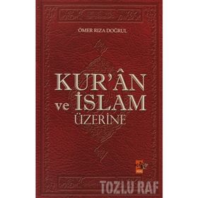 KUR`ÂN VE İSLAM ÜZERİNE - ÖMER RIZA DOĞRUL