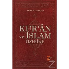 KUR`ÂN VE İSLAM ÜZERİNE - ÖMER RIZA DOĞRUL