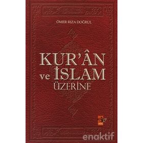 KUR`ÂN VE İSLAM ÜZERİNE - ÖMER RIZA DOĞRUL