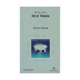 KUR'ÂN'A GÖRE İDEAL MÜMİN - MUSTAFA ALTUNDAĞ