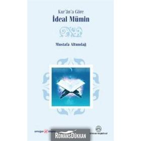 KUR'ÂN'A GÖRE İDEAL MÜMİN - MUSTAFA ALTUNDAĞ