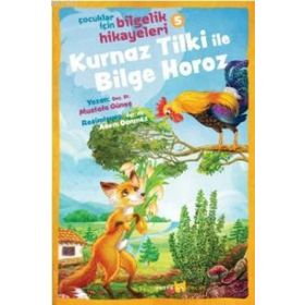 Kurnaz Tilki Ile Bilge Horoz - Çocuklar Için Bilgelik Hikayeleri 5 - Mustafa Güneş