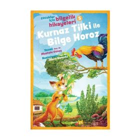 Kurnaz Tilki Ile Bilge Horoz - Çocuklar Için Bilgelik Hikayeleri 5 - Mustafa Güneş