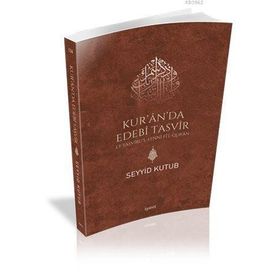 KUR'ÂN'DA EDEBÎ TASVÎR ET-TASVÎRU'L-FENNÎ FÎ'L-QUR'ÂN - SEYYID KUTUB