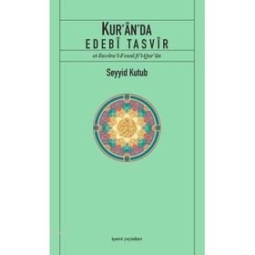 KUR'ÂN'DA EDEBÎ TASVÎR ET-TASVÎRU'L-FENNÎ FÎ'L-QUR'ÂN - SEYYID KUTUB