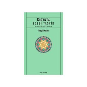 KUR'ÂN'DA EDEBÎ TASVÎR ET-TASVÎRU'L-FENNÎ FÎ'L-QUR'ÂN - SEYYID KUTUB