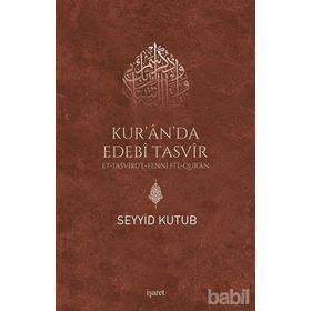 KUR'ÂN'DA EDEBÎ TASVÎR ET-TASVÎRU'L-FENNÎ FÎ'L-QUR'ÂN - SEYYID KUTUB
