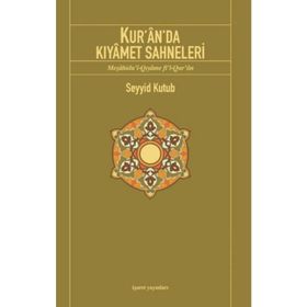 KUR'ÂN'DA KIYÂMET SAHNELERI - SEYYID KUTUB