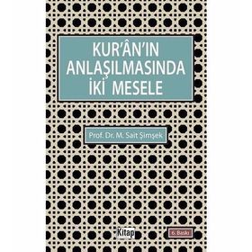 KURÂNIN ANLAŞILMASINDA İKİ MESELE - M. SAIT ŞİMŞEK