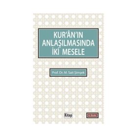 KURÂNIN ANLAŞILMASINDA İKİ MESELE - M. SAIT ŞİMŞEK