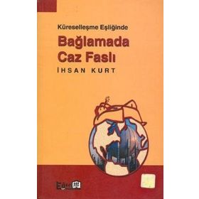 KÜRSELLEŞME EŞİĞİNDE BAĞLAMADA CAZ FASLI - İHSAN KURT