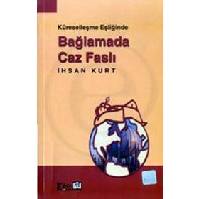 KÜRSELLEŞME EŞİĞİNDE BAĞLAMADA CAZ FASLI - İHSAN KURT
